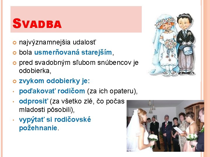 SVADBA najvýznamnejšia udalosť bola usmerňovaná starejším, pred svadobným sľubom snúbencov je odobierka, zvykom odobierky