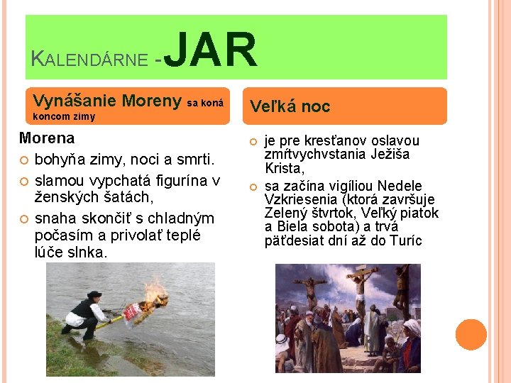KALENDÁRNE - JAR Vynášanie Moreny sa koná koncom zimy Morena bohyňa zimy, noci a