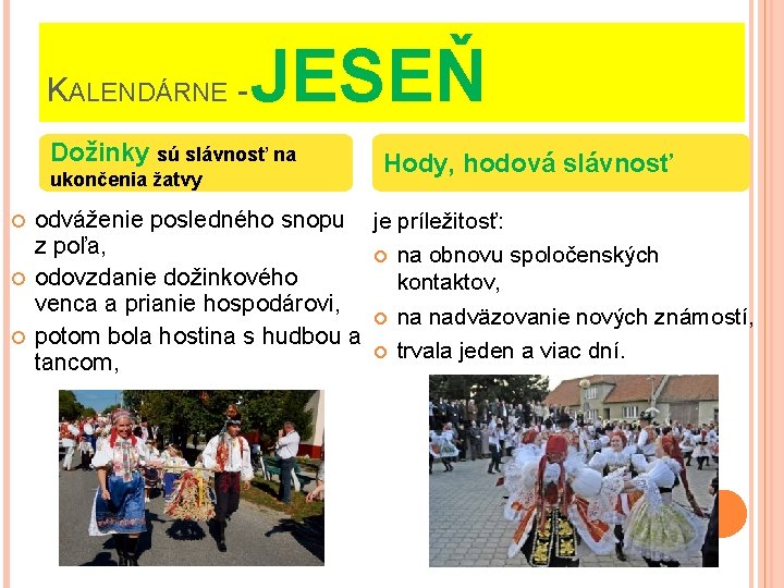 KALENDÁRNE - JESEŇ Dožinky sú slávnosť na ukončenia žatvy Hody, hodová slávnosť odváženie posledného