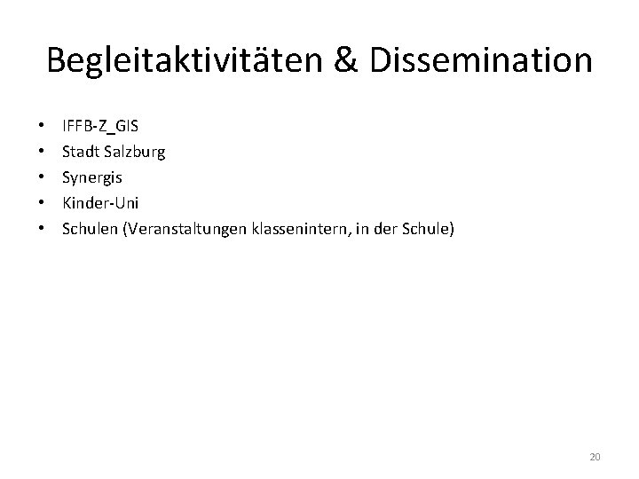 Begleitaktivitäten & Dissemination • • • IFFB-Z_GIS Stadt Salzburg Synergis Kinder-Uni Schulen (Veranstaltungen klassenintern,