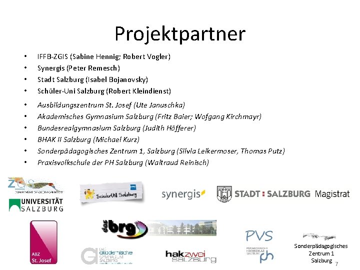 Projektpartner • • IFFB-ZGIS (Sabine Hennig; Robert Vogler) Synergis (Peter Remesch) Stadt Salzburg (Isabel