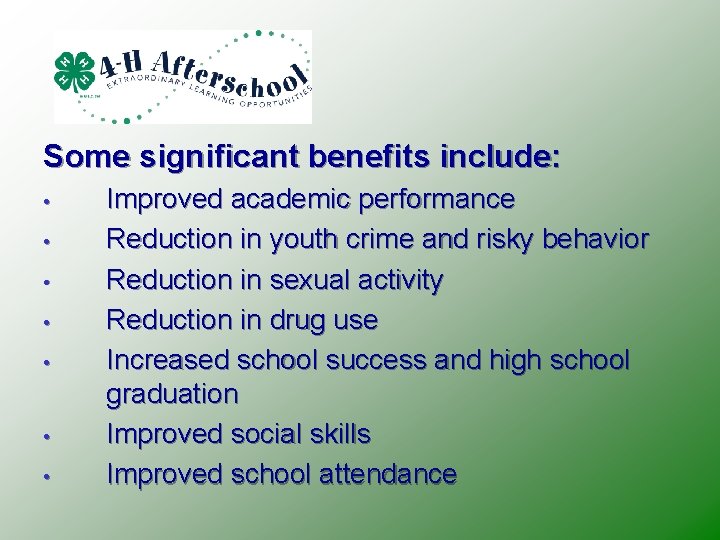 Some significant benefits include: • • Improved academic performance Reduction in youth crime and