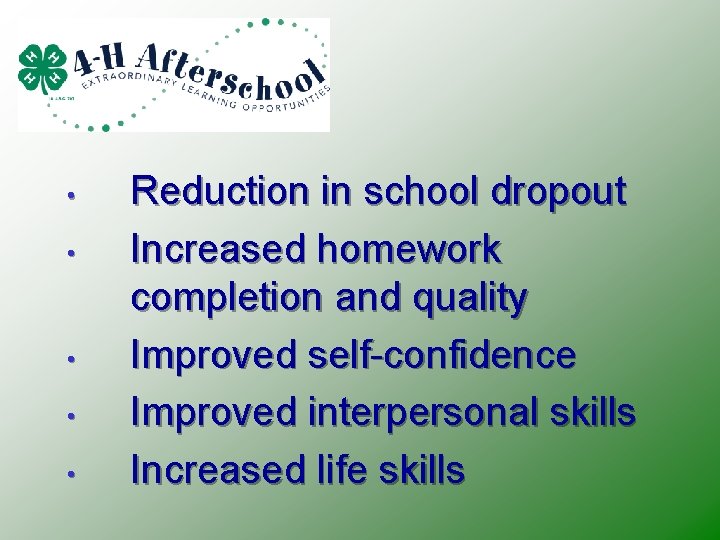 • • • Reduction in school dropout Increased homework completion and quality Improved