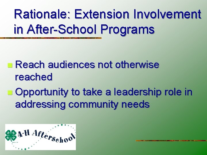 Rationale: Extension Involvement in After-School Programs n Reach audiences not otherwise reached n Opportunity