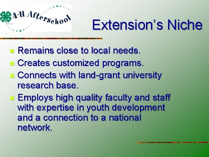 Extension’s Niche Remains close to local needs. n Creates customized programs. n Connects with