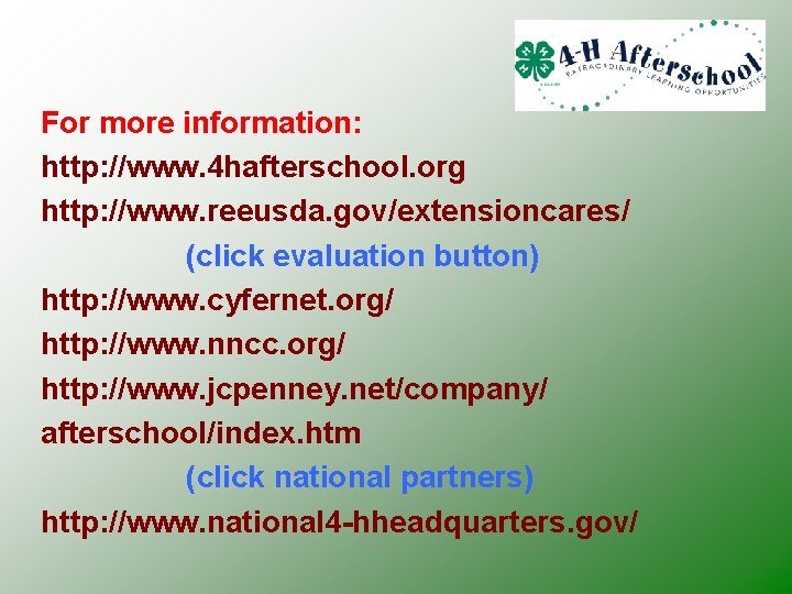 For more information: http: //www. 4 hafterschool. org http: //www. reeusda. gov/extensioncares/ (click evaluation
