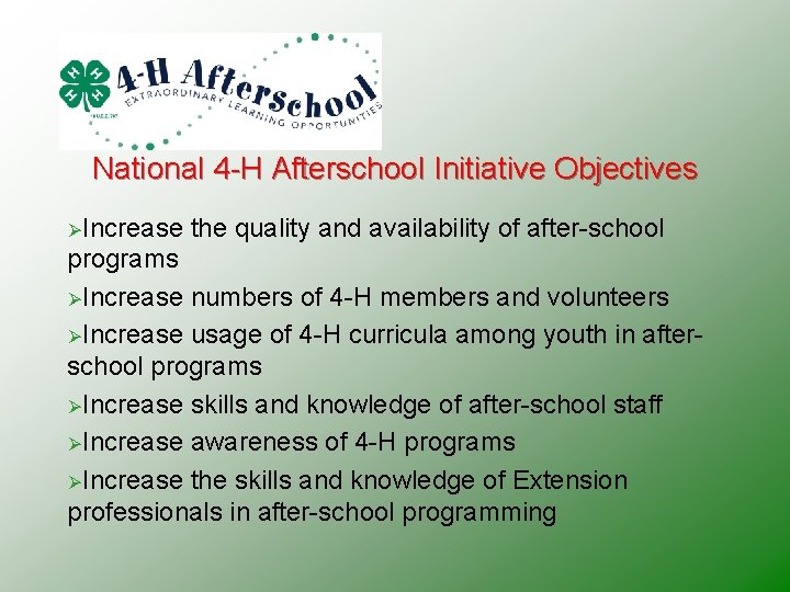 National 4 -H Afterschool Initiative Objectives ØIncrease the quality and availability of after-school programs