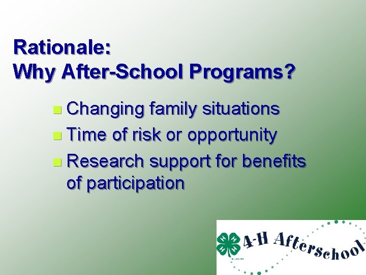 Rationale: Why After-School Programs? n Changing family situations n Time of risk or opportunity