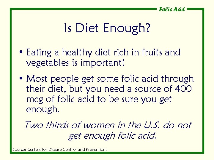 Folic Acid Is Diet Enough? • Eating a healthy diet rich in fruits and