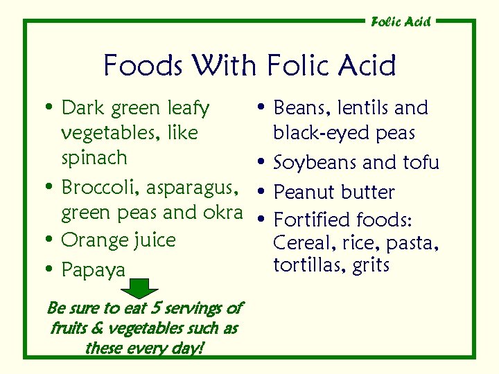 Folic Acid Foods With Folic Acid • Dark green leafy vegetables, like spinach •