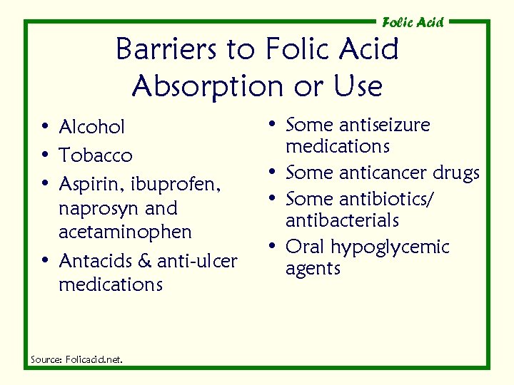 Folic Acid Barriers to Folic Acid Absorption or Use • Alcohol • Tobacco •