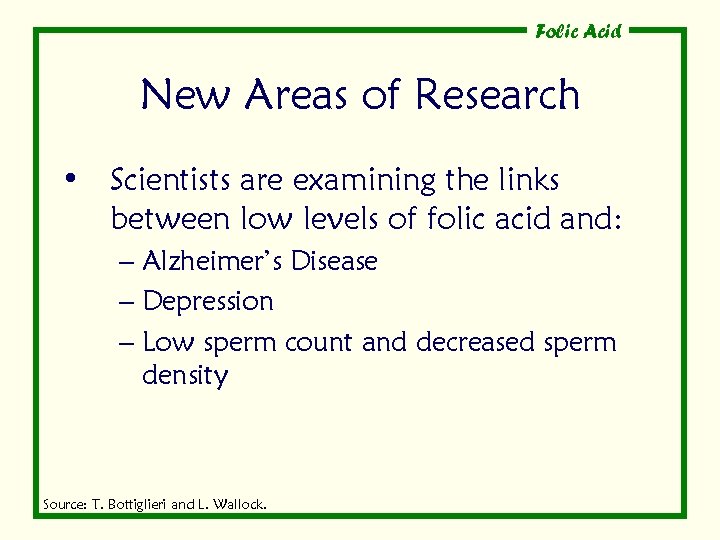 Folic Acid New Areas of Research • Scientists are examining the links between low