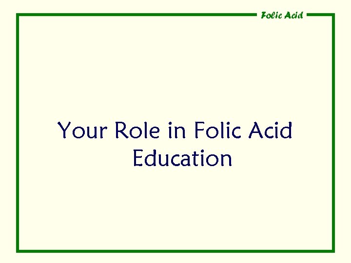 Folic Acid Your Role in Folic Acid Education 