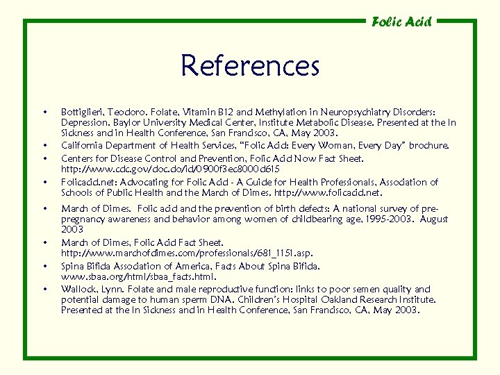 Folic Acid References • • Bottiglieri, Teodoro. Folate, Vitamin B 12 and Methylation in