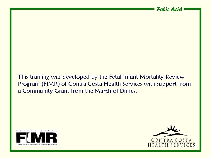 Folic Acid This training was developed by the Fetal Infant Mortality Review Program (FIMR)