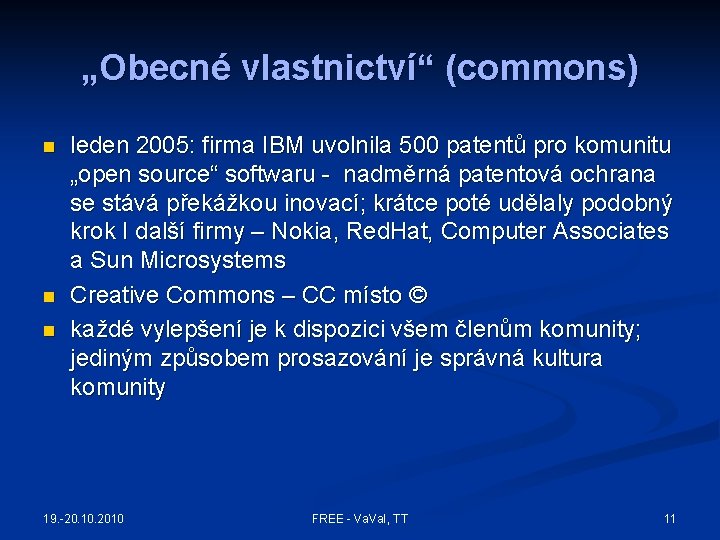 „Obecné vlastnictví“ (commons) n n n leden 2005: firma IBM uvolnila 500 patentů pro