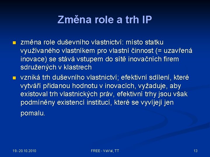 Změna role a trh IP n n změna role duševního vlastnictví: místo statku využívaného