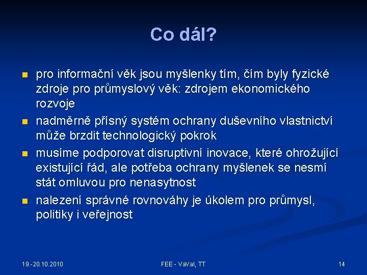 Co dál? n n pro informační věk jsou myšlenky tím, čím byly fyzické zdroje Co dál? n n pro informační věk jsou myšlenky tím, čím byly fyzické zdroje