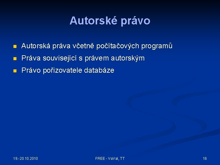 Autorské právo n Autorská práva včetně počítačových programů n Práva související s právem autorským