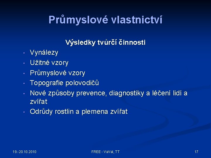 Průmyslové vlastnictví Výsledky tvůrčí činnosti • • • Vynálezy Užitné vzory Průmyslové vzory Topografie Průmyslové vlastnictví Výsledky tvůrčí činnosti • • • Vynálezy Užitné vzory Průmyslové vzory Topografie