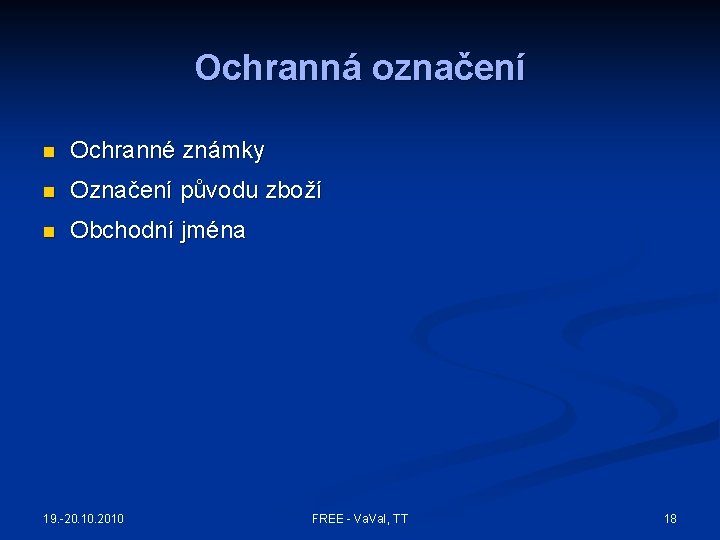 Ochranná označení n Ochranné známky n Označení původu zboží n Obchodní jména 19. -20. Ochranná označení n Ochranné známky n Označení původu zboží n Obchodní jména 19. -20.