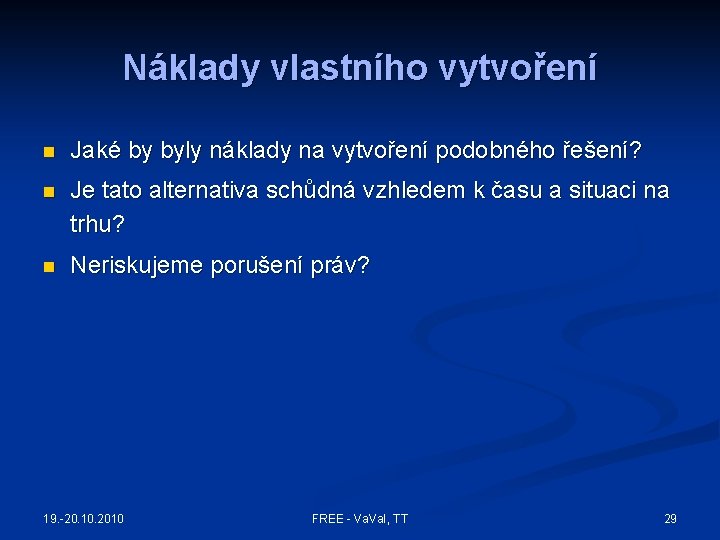 Náklady vlastního vytvoření n Jaké by byly náklady na vytvoření podobného řešení? n Je