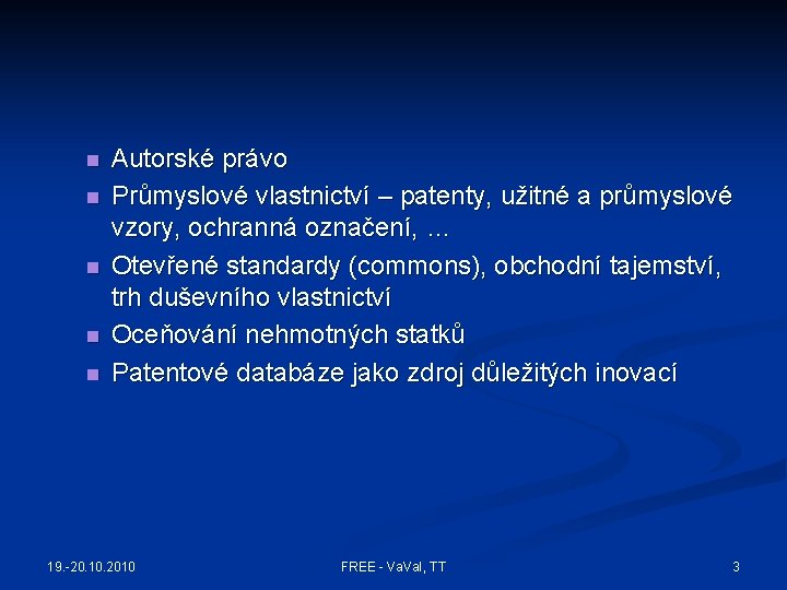 n n n Autorské právo Průmyslové vlastnictví – patenty, užitné a průmyslové vzory, ochranná