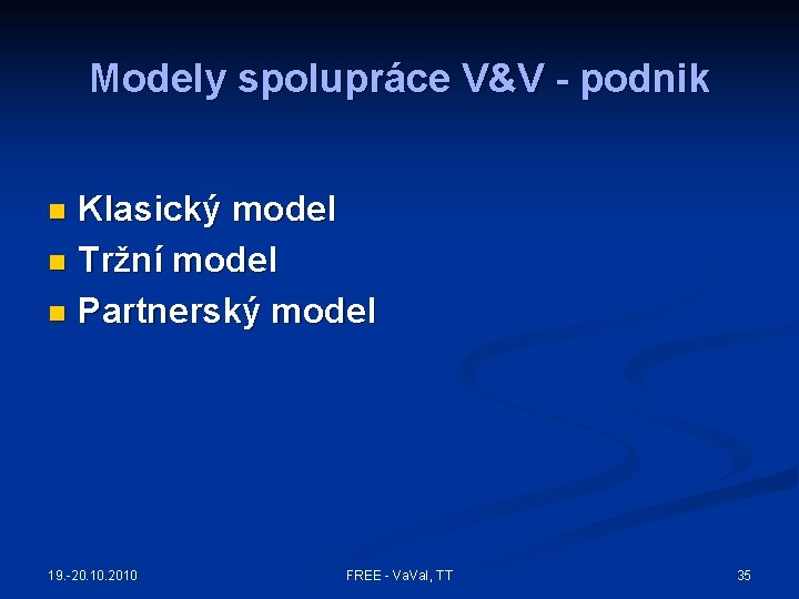 Modely spolupráce V&V - podnik Klasický model n Tržní model n Partnerský model n Modely spolupráce V&V - podnik Klasický model n Tržní model n Partnerský model n