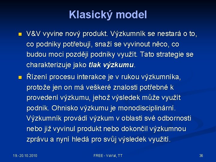 Klasický model n V&V vyvine nový produkt. Výzkumník se nestará o to, co podniky