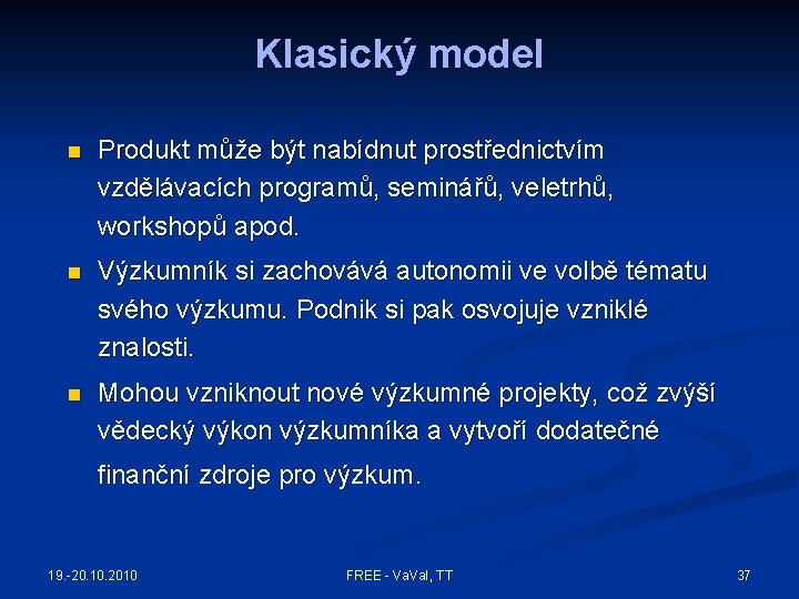 Klasický model n Produkt může být nabídnut prostřednictvím vzdělávacích programů, seminářů, veletrhů, workshopů apod.