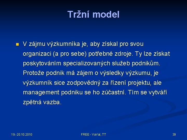 Tržní model n V zájmu výzkumníka je, aby získal pro svou organizaci (a pro