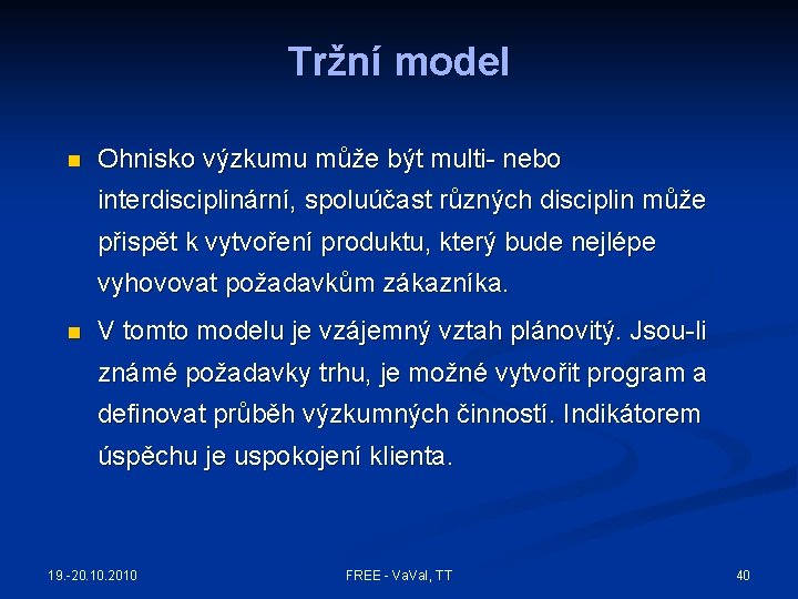 Tržní model n Ohnisko výzkumu může být multi- nebo interdisciplinární, spoluúčast různých disciplin může