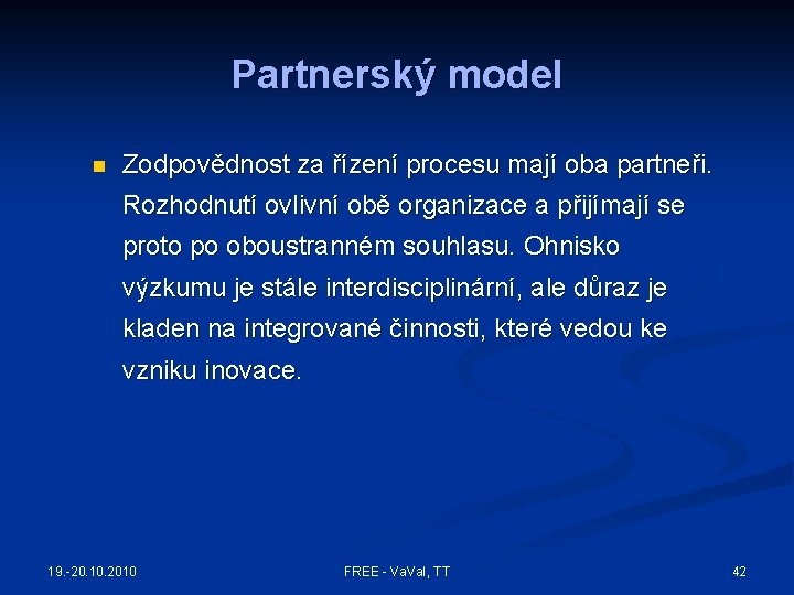 Partnerský model n Zodpovědnost za řízení procesu mají oba partneři. Rozhodnutí ovlivní obě organizace