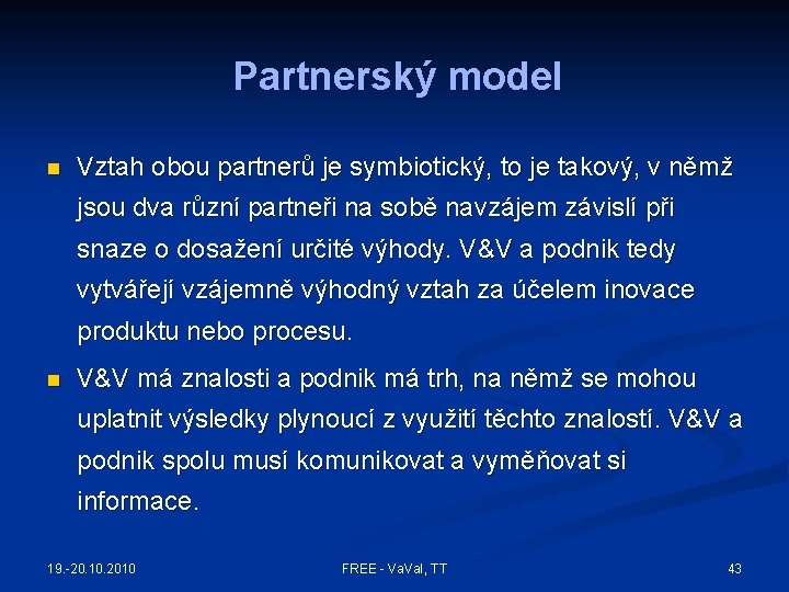 Partnerský model n Vztah obou partnerů je symbiotický, to je takový, v němž jsou Partnerský model n Vztah obou partnerů je symbiotický, to je takový, v němž jsou
