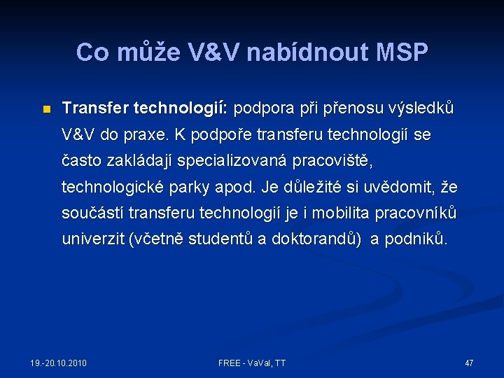 Co může V&V nabídnout MSP n Transfer technologií: podpora při přenosu výsledků V&V do