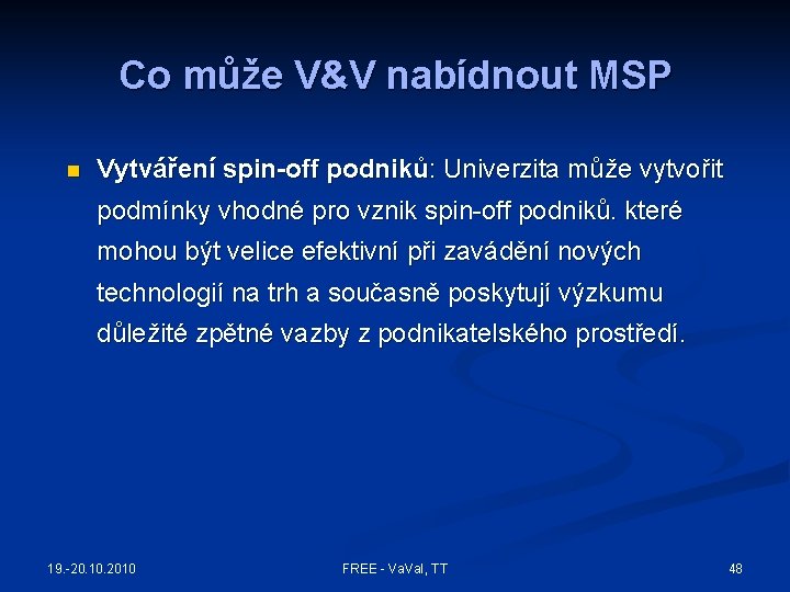 Co může V&V nabídnout MSP n Vytváření spin-off podniků: Univerzita může vytvořit podmínky vhodné