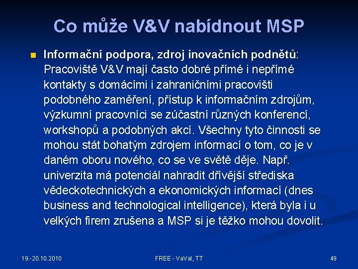 Co může V&V nabídnout MSP n Informační podpora, zdroj inovačních podnětů: Pracoviště V&V mají