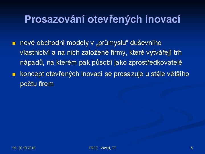 Prosazování otevřených inovací n nové obchodní modely v „průmyslu“ duševního vlastnictví a na nich Prosazování otevřených inovací n nové obchodní modely v „průmyslu“ duševního vlastnictví a na nich