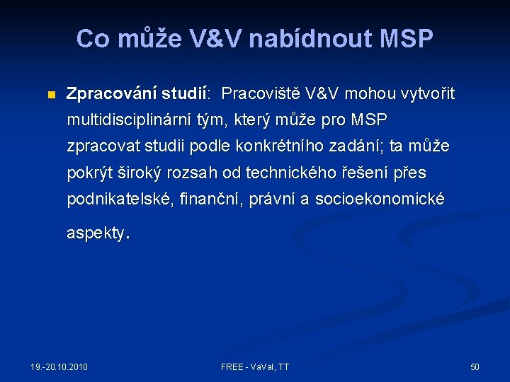 Co může V&V nabídnout MSP n Zpracování studií: Pracoviště V&V mohou vytvořit multidisciplinární tým,