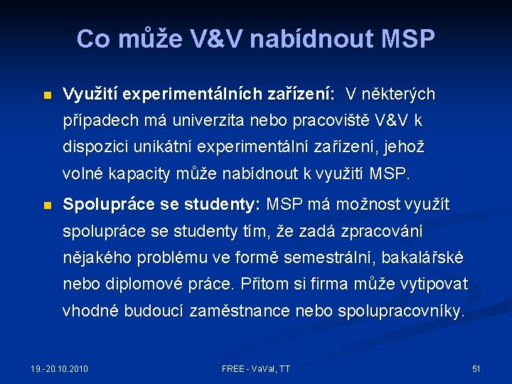 Co může V&V nabídnout MSP n Využití experimentálních zařízení: V některých případech má univerzita