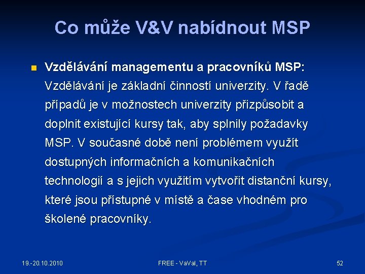 Co může V&V nabídnout MSP n Vzdělávání managementu a pracovníků MSP: Vzdělávání je základní