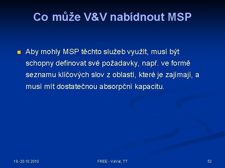 Co může V&V nabídnout MSP n Aby mohly MSP těchto služeb využít, musí být