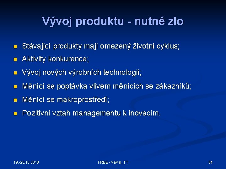 Vývoj produktu - nutné zlo n Stávající produkty mají omezený životní cyklus; n Aktivity