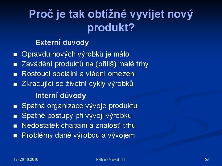 Proč je tak obtížné vyvíjet nový produkt? Externí důvody n n n n Opravdu