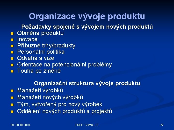 Organizace vývoje produktu n n n Požadavky spojené s vývojem nových produktů Obměna produktu