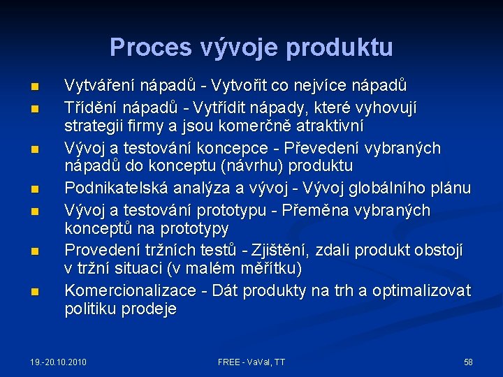 Proces vývoje produktu n n n n Vytváření nápadů - Vytvořit co nejvíce nápadů