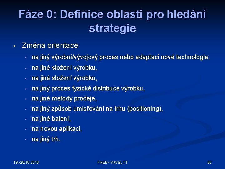 Fáze 0: Definice oblastí pro hledání strategie • Změna orientace • na jiný výrobní/vývojový