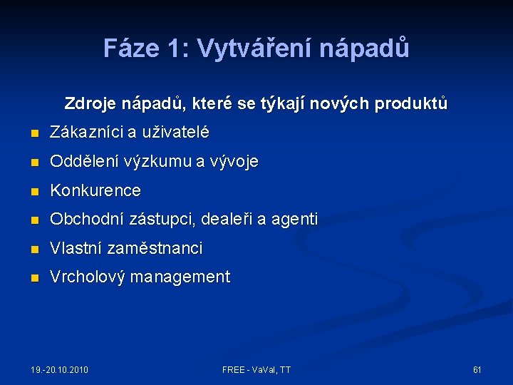 Fáze 1: Vytváření nápadů Zdroje nápadů, které se týkají nových produktů n Zákazníci a