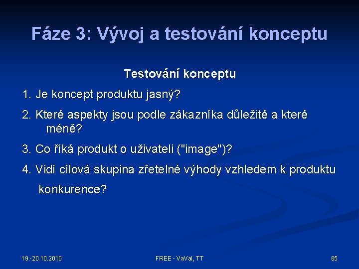 Fáze 3: Vývoj a testování konceptu Testování konceptu 1. Je koncept produktu jasný? 2.