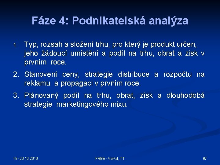 Fáze 4: Podnikatelská analýza 1. Typ, rozsah a složení trhu, pro který je produkt